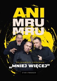 Kabaret Ani Mru Mru: najnowszy program - Mniej więcej