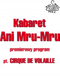 Kabaret Ani Mru Mru - Nowy Program: Cirque de volaille!